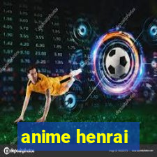 anime henrai